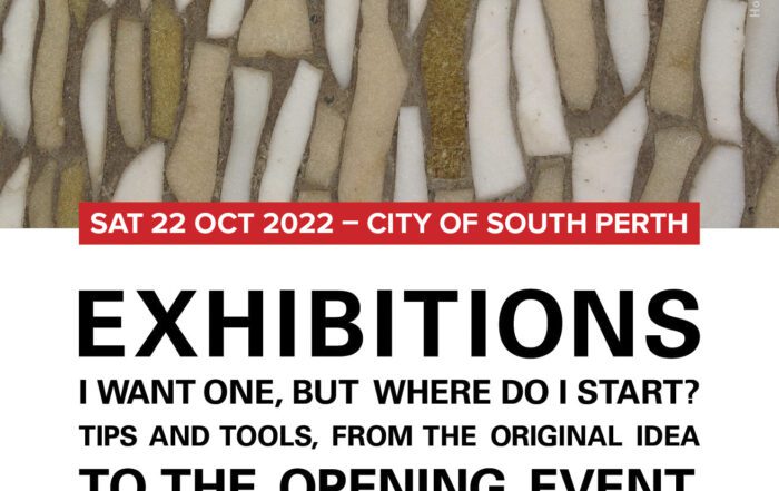 Exhibitions - I want one, but where do I start? With Paula Silbert, supported by John Curtin Gallery, City of South Perth, Town of Victoria Park and Victoria Park Centre for the Arts.